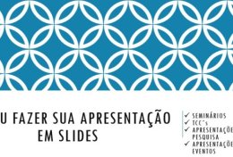 Eu vou fazer a apresentação em slides do seu trabalho