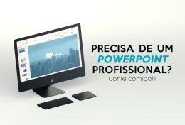 Eu vou montar o seu PowerPoint de uma maneira impecável
