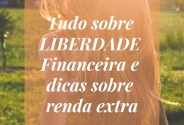 Eu vou te ensinar sobre liberdade financeira e renda extra