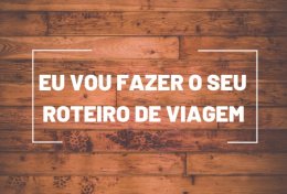 Eu vou Fazer o Seu Roteiro De Viagem