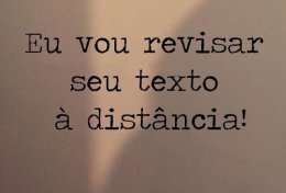 Eu vou revisar o teu texto virtualmente