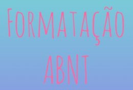 Eu vou formatar seu trabalho em ABNT