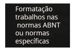 Eu vou formatar trabalhos acadêmicos para você