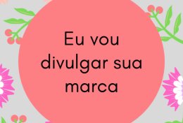 Eu vou divulgar sua marca