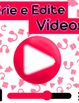 Eu vou Criar e Editar Vídeos do seu jeito