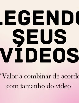 Eu vou legendar seus vídeos