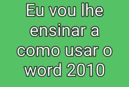 Eu vou lhe ensinar a usar o word