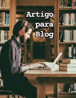 EU VOU CRIAR ARTIGOS PARA O SEU BLOG