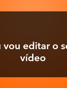 Eu vou editar o seu vídeo