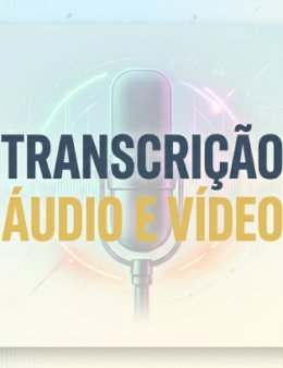 Eu vou transcrever seus áudios, vídeos, aulas