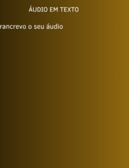 Eu vou transcrever seus áudios ou vídeos ou video aula podcast