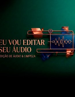 Eu vou editar e limpar seu áudio