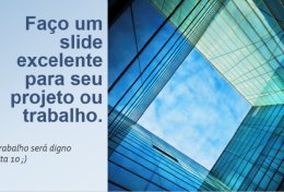 Eu vou fazer um slide para você